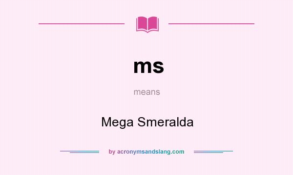 What does ms mean? It stands for Mega Smeralda