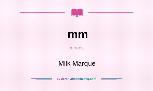 What does mm mean? It stands for Milk Marque