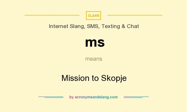 What does ms mean? It stands for Mission to Skopje