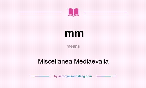 What does mm mean? It stands for Miscellanea Mediaevalia