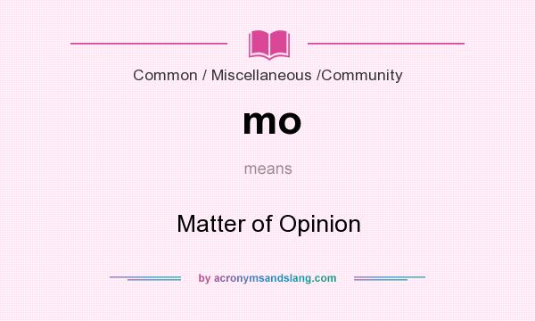 What does mo mean? It stands for Matter of Opinion
