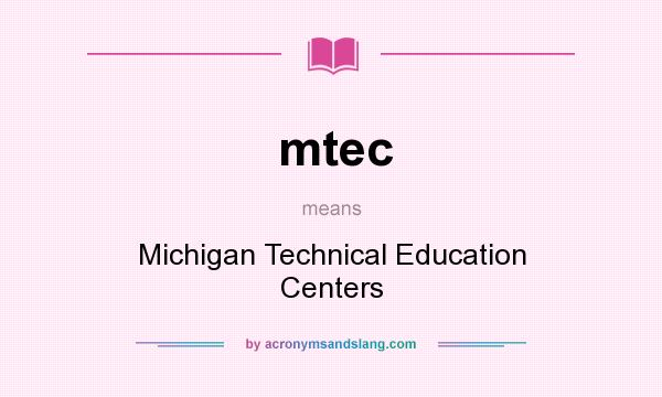 What does mtec mean? It stands for Michigan Technical Education Centers