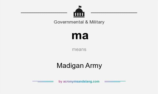 What does ma mean? It stands for Madigan Army