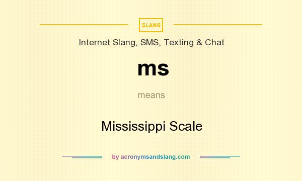 What does ms mean? It stands for Mississippi Scale