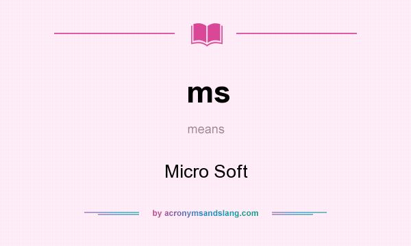 What does ms mean? It stands for Micro Soft