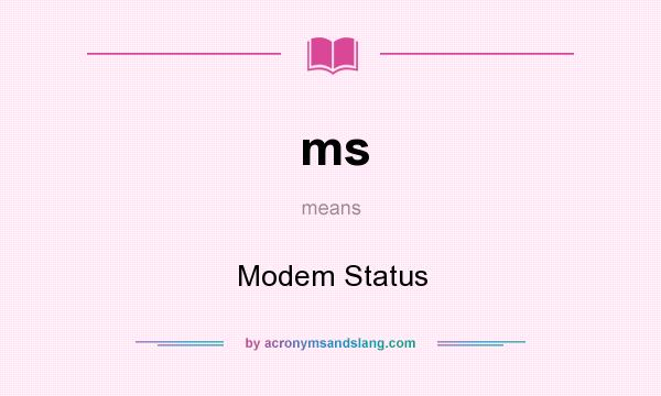 What does ms mean? It stands for Modem Status