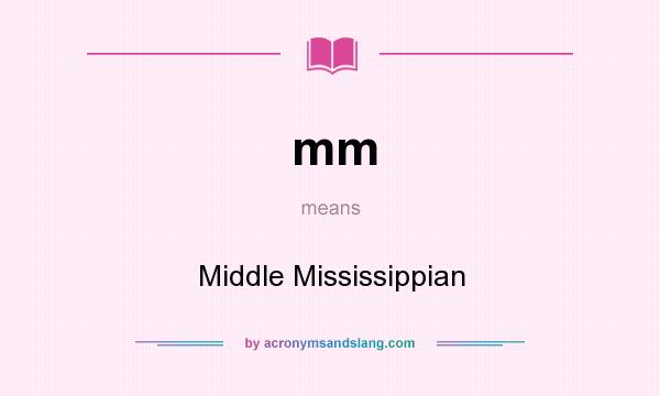 What does mm mean? It stands for Middle Mississippian