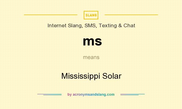 What does ms mean? It stands for Mississippi Solar
