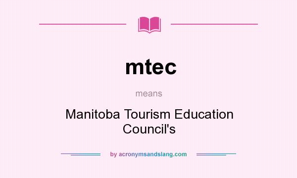 What does mtec mean? It stands for Manitoba Tourism Education Council`s