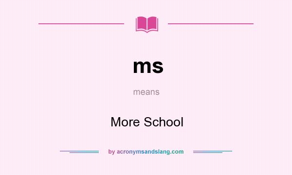 What does ms mean? It stands for More School