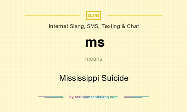 What does ms mean? It stands for Mississippi Suicide