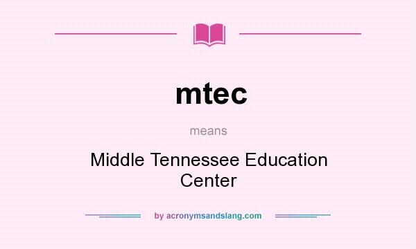 What does mtec mean? It stands for Middle Tennessee Education Center