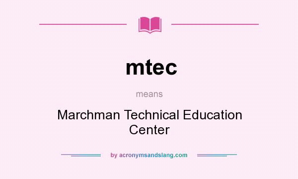 What does mtec mean? It stands for Marchman Technical Education Center