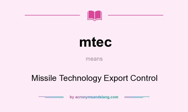 What does mtec mean? It stands for Missile Technology Export Control
