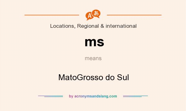 What does ms mean? It stands for MatoGrosso do Sul