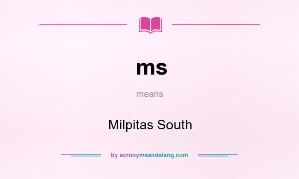 What does ms mean? It stands for Milpitas South