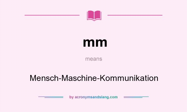 What does mm mean? It stands for Mensch-Maschine-Kommunikation
