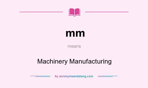 What does mm mean? It stands for Machinery Manufacturing