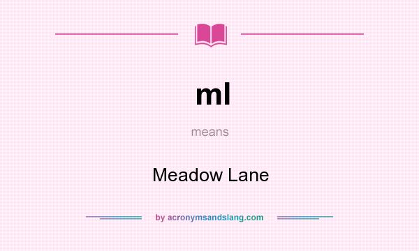 What does ml mean? It stands for Meadow Lane
