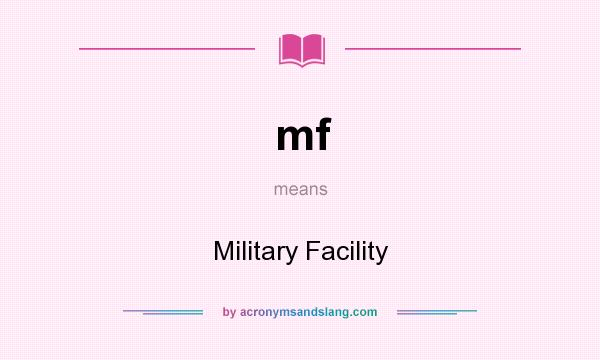 What does mf mean? It stands for Military Facility