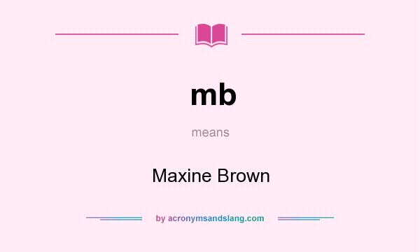 What does mb mean? It stands for Maxine Brown