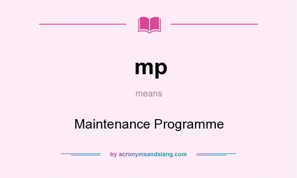 What does mp mean? It stands for Maintenance Programme