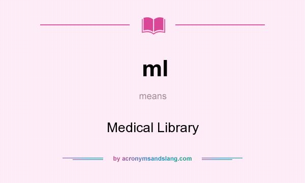 What does ml mean? It stands for Medical Library
