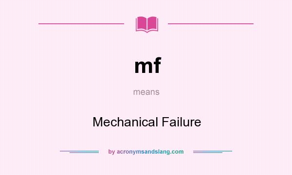 What does mf mean? It stands for Mechanical Failure