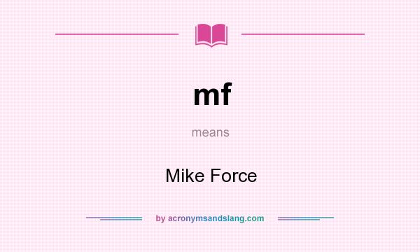 What does mf mean? It stands for Mike Force