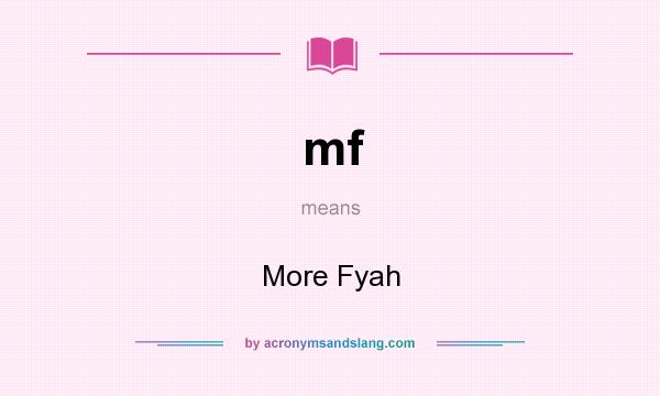 What does mf mean? It stands for More Fyah