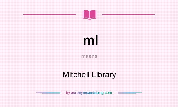 What does ml mean? It stands for Mitchell Library