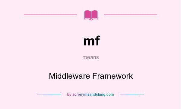 What does mf mean? It stands for Middleware Framework