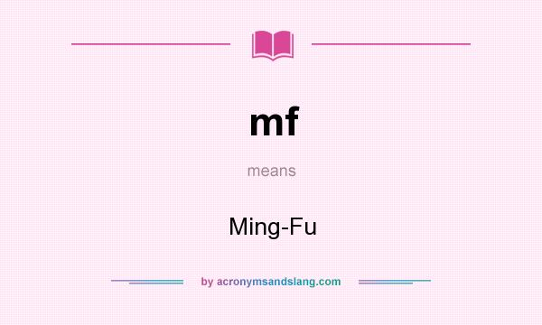What does mf mean? It stands for Ming-Fu
