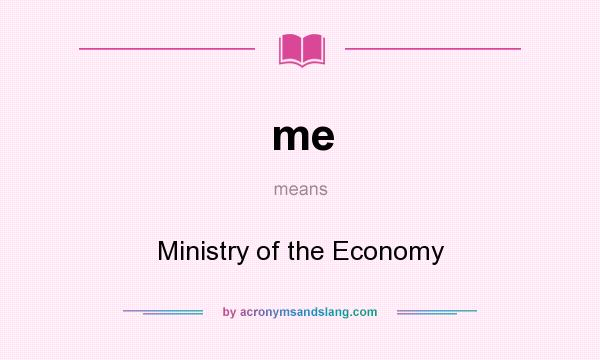 What does me mean? It stands for Ministry of the Economy