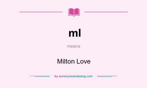 What does ml mean? It stands for Milton Love