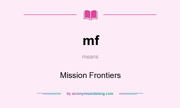 What does mf mean? It stands for Mission Frontiers