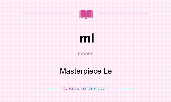 What does ml mean? It stands for Masterpiece Le
