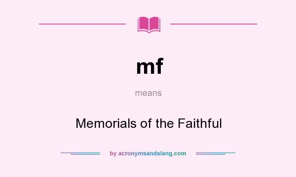 What does mf mean? It stands for Memorials of the Faithful