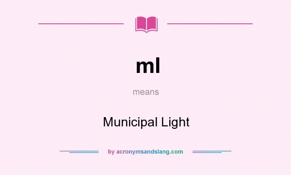 What does ml mean? It stands for Municipal Light