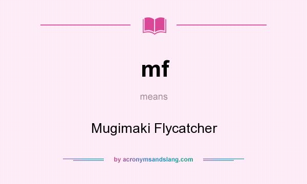 What does mf mean? It stands for Mugimaki Flycatcher