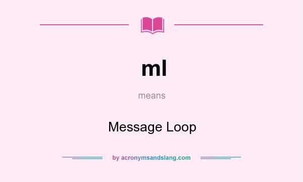What does ml mean? It stands for Message Loop