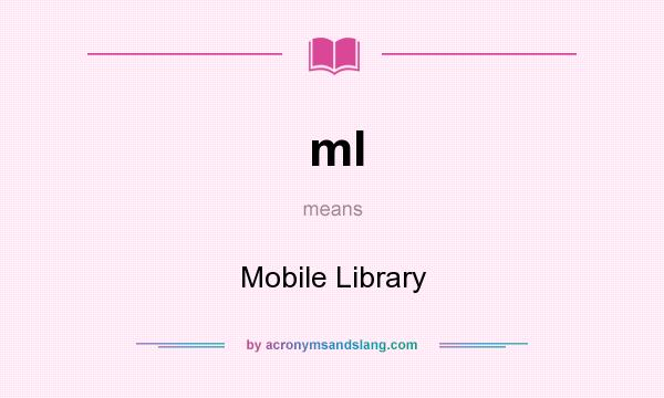 What does ml mean? It stands for Mobile Library