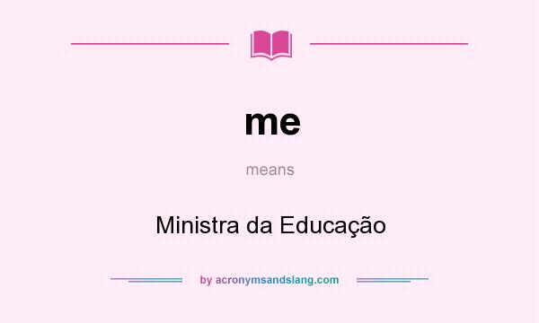 What does me mean? It stands for Ministra da Educação