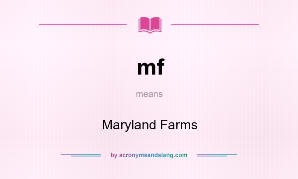 What does mf mean? It stands for Maryland Farms