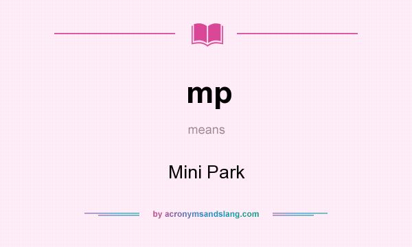 What does mp mean? It stands for Mini Park