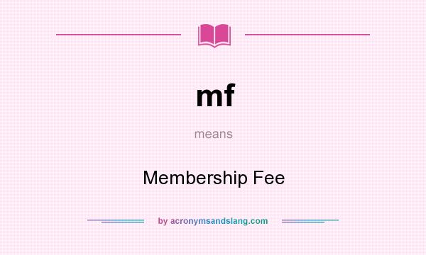 What does mf mean? It stands for Membership Fee