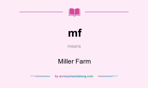 What does mf mean? It stands for Miller Farm