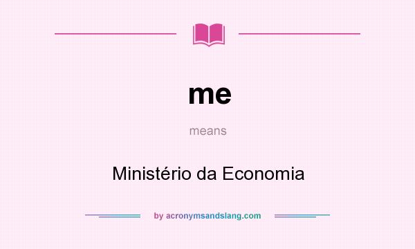 What does me mean? It stands for Ministério da Economia