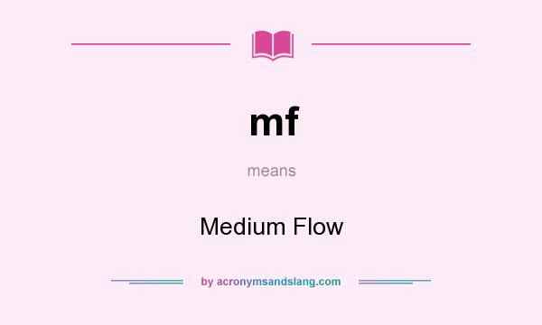 What does mf mean? It stands for Medium Flow