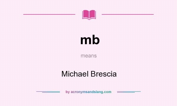 What does mb mean? It stands for Michael Brescia
